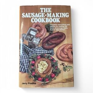 The Sausage-Making Cookbook: Complete Instructions and Recipes 1983